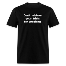 Load image into Gallery viewer, Don't Mistake Your Trials for Problems - Men's - black