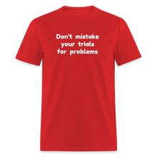 Load image into Gallery viewer, Don't Mistake Your Trials for Problems - Men's - red