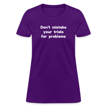 Load image into Gallery viewer, Don't Mistake Your Trials for Problems - Women's - purple