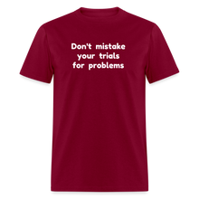 Load image into Gallery viewer, Don't Mistake Your Trials for Problems - Men's - burgundy