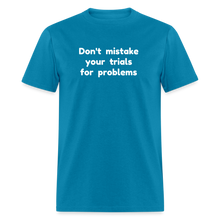 Load image into Gallery viewer, Don&#39;t Mistake Your Trials for Problems - Men&#39;s - turquoise

