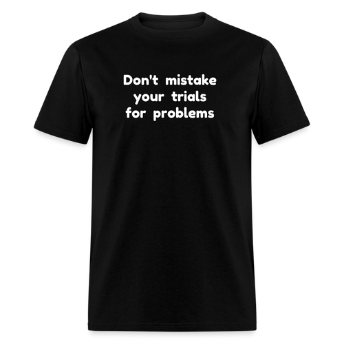 Don't Mistake Your Trials for Problems - Men's - black